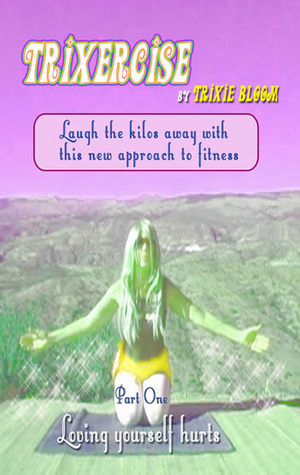Trixercise - Part One - Loving Yourself Hurts (Trixercise #1)
