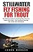 Stillwater Fly Fishing For Trout: The Ultimate Guide To Catching More Trout In Lakes And Ponds - Plus Amazing Catching Tips, Tricks And Techniques!