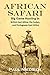 African Safari: Big Game Hunting in British East Africa, the Sudan, and Portuguese East Africa (1908) (Linked Table of Contents)