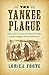 The Yankee Plague: Escaped Union Prisoners and the Collapse of the Confederacy (Civil War America)