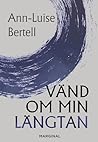 Vänd om min längtan by Ann-Luise Bertell