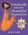 Cinderella and her Beautiful Stepsisters by Beth Aulton