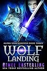 Wolf Landing by Aimee Easterling Wolf Landing by Aimee Easterling