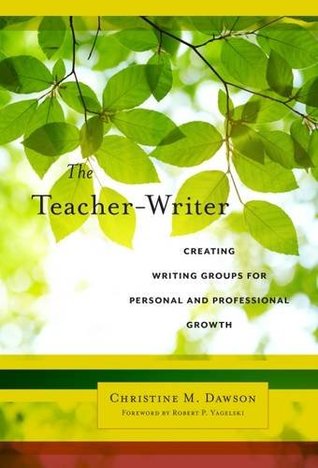 The Teacher-Writer: Creating Writing Groups for Personal and Professional Growth (Language and Literacy Series)