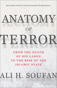 Portada de Anatomy of Terror: From the Death of bin Laden to the Rise of the Islamic State, de Ali H. Soufan