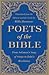 Poets of the Bible: From Solomon's Song of Songs to John's Revelation