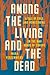 Among the Living and the De...