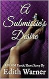 A Submissive's Desire: A BDSM Erotic Short Story