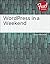 WordPress in a Weekend by Jesse Friedman