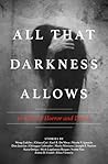 All That Darkness Allows: 13 Tales of Horror and Dread