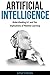 Artificial Intelligence: Understanding A.I. and the Implications of Machine Learning