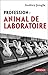 Profession : animal de laboratoire (French Edition)