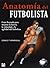ANATOMÍA DEL FUTBOLISTA by Donald T. Kirkendall