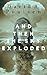 And Then the Sky Exploded by David A. Poulsen