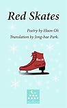 Red Skates: Korean Poetry(English Edition) Red Skates: Korean Poetry(English Edition)