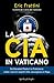La CIA in Vaticano: Da Giovanni Paolo II a Francesco: come i servizi segreti USA sorvegliano il Papa