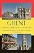 Ghent - A Travel Guide of Art and History: A comprehensive guide to the art and architecture of Ghent, Belgium (Cities of Belgium Book 5)