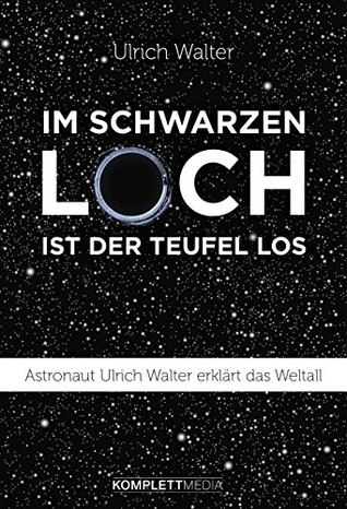 Im schwarzen Loch ist der Teufel los: Astronaut Ulrich Walter erklärt das Weltall (Kindle Edition)