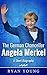 The German Chancellor Angela Merkel – A Short Biography