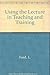 Using the Lecture in Teaching and Training