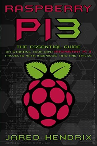 Raspberry Pi: The Essential Guide On Starting Your Own Raspberry Pi 3 Projects With Ingenious Tips & Tricks! (Computer Programming, Raspberry Pi 3)