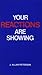 Your Reactions Are Showing