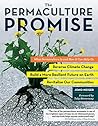 Book cover for The Permaculture Promise: What Permaculture Is and How It Can Help Us Reverse Climate Change, Build a More Resilient Future on Earth, and Revitalize Our Communities