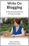 Write On Blogging: 51 Tips to Create, Write & Promote Your Blog Write On Blogging: 51 Tips to Create, Write & Promote Your Blog