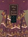 When Art Became Fashion by Dale Carolyn Gluckman