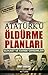 Atatürk'ü Öldürme Planları ...