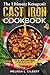 Ketogenic Diet: The Ultimate Ketogenic Cast Iron Cookbook: Top 60 Mouthwatering Cast Iron Recipes To Help You Lose Weight Fast (Keto, Paleo, Low Carb, One Skillet, Cast Iron, High Protein)