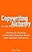Copywriting Alchemy: Secrets To Turning a Powerful Personal Brand Into Content That Sells: Write Your Way To a Standout Personality-Driven Business