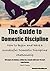 The Guide to Domestic Discipline: How to begin and have a successful Domestic Discipline relationship