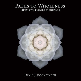Paths to Wholeness: Fifty-Two Flower Mandalas (1)