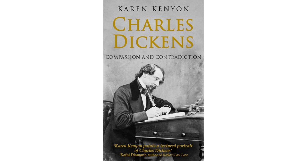 Charles Dickens Compassion And Contradiction By Karen Kenyon