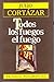 Todos los fuegos el fuego by Julio Cortázar