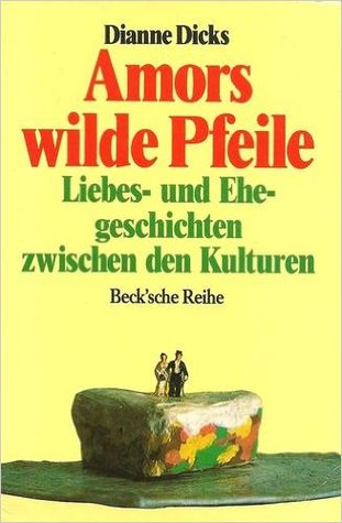 Amors wilde Pfeile. Liebes- und Ehegeschichten zwischen den Kulturen.