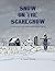 Snow on the Scarecrow by Daniel Hyland