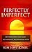 Perfectly Imperfect: Key Principles that lead to your best relationship ever