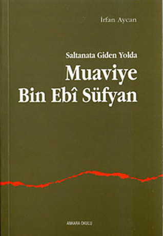 Saltanata Giden Yolda Muaviye Bin Ebi Süfyan