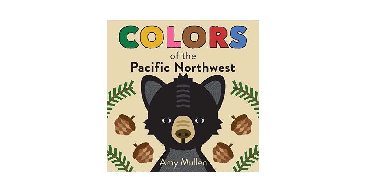 Colors of the Pacific Northwest by Amy Mullen