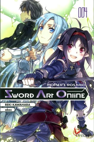 Sword Art Online 004 : Mother's Rosario (Sword Art Online Light Novel Omnibus #4)