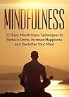 Mindfulness: Mindfulness Ultimate Guide to Achieve Peace, Freedom and Happiness Every Single Day. (Finding Peace, Anxiety Relief, Depression, Yoga, Meditation, Book 1)