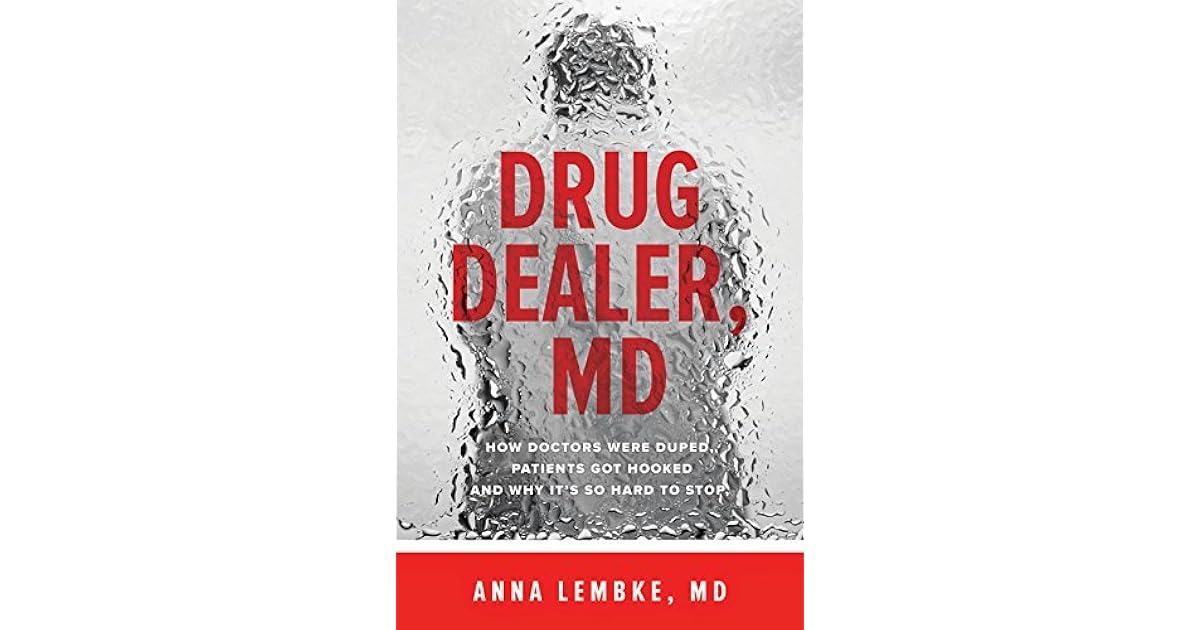 Drug Dealer, MD How Doctors Were Duped, Patients Got Hooked, and Why