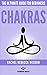 CHAKRAS: The Ultimate Guide For Beginners