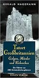 Tatort Grossbritannien. Galgen, Mörder und Verbrecher: Ein Führer zu 300 Kriminalschauplätzen