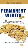 PERMANENT WEALTH: 30 Steps to Creating a Lasting Wealth and Legacy