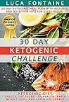 Ketogenic Diet: 30 Day Ketogenic Challenge: Unlock the Secret to Health, Rapid Weight Loss, and Explosive Energy; 30 Day Ketogenic Meal Plan with Pictures and Nutrition Info for Every Recipe!