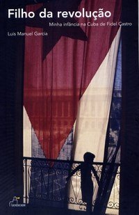 Filho da Revolução: minha infância na Cuba de Fidel Castro