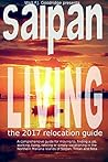 Saipan Living 2022!: A comprehensive relocation guide for moving to, finding a job, working, living or vacationing in the Northern Mariana Islands of Saipan, Tinian and Rota